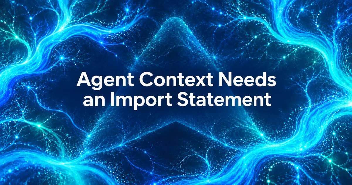 Agent Context Needs an Import Statement, over a dark blue background with bright cyan branching patterns.