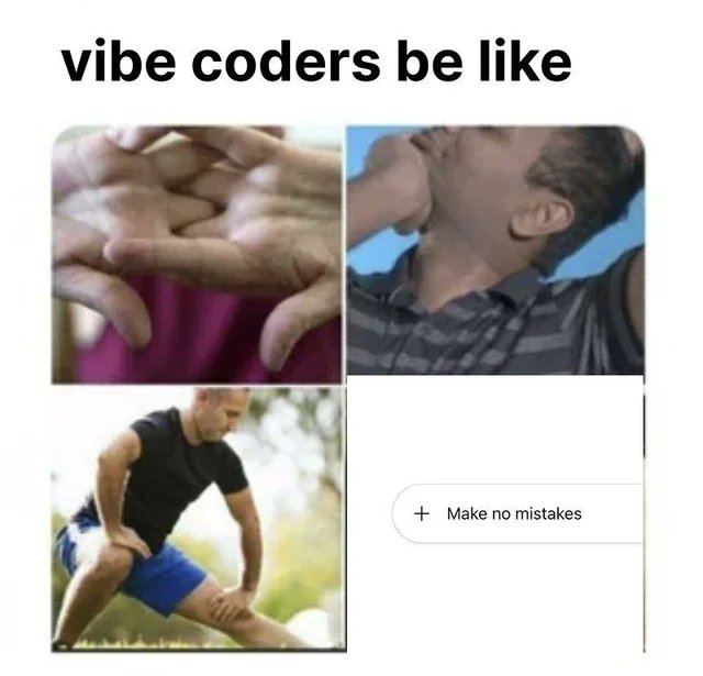 Meme: a person prepares to code, then prompts an agent to make no mistakes.